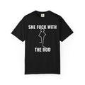 She Fuck With The Rod T-shirt